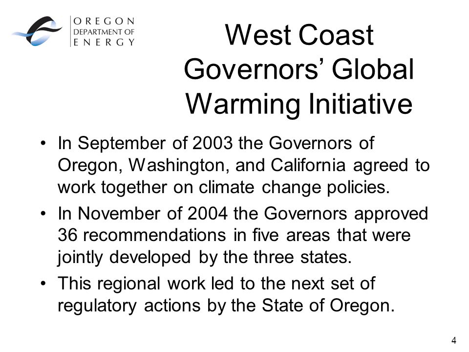 4 West Coast Governors’ Global Warming Initiative In September of 2003 the Governors of Oregon, Washington, and California agreed to work together on climate change policies.