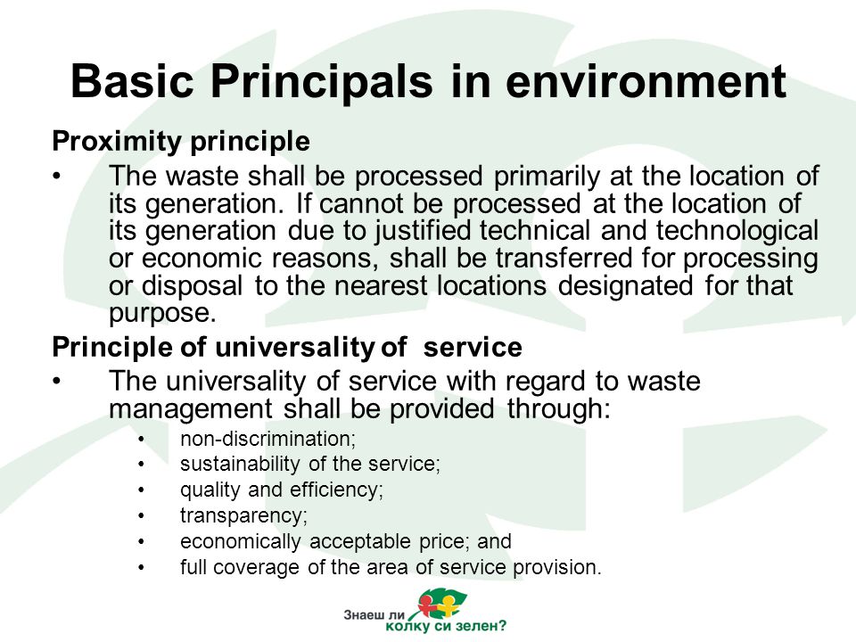 Basic Principals in environment Proximity principle The waste shall be processed primarily at the location of its generation.