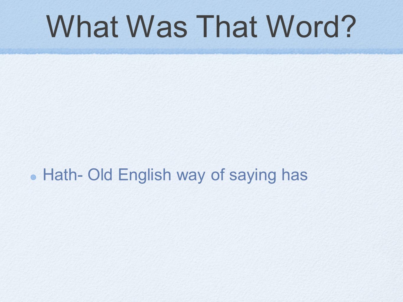 What Was That Word Hath- Old English way of saying has