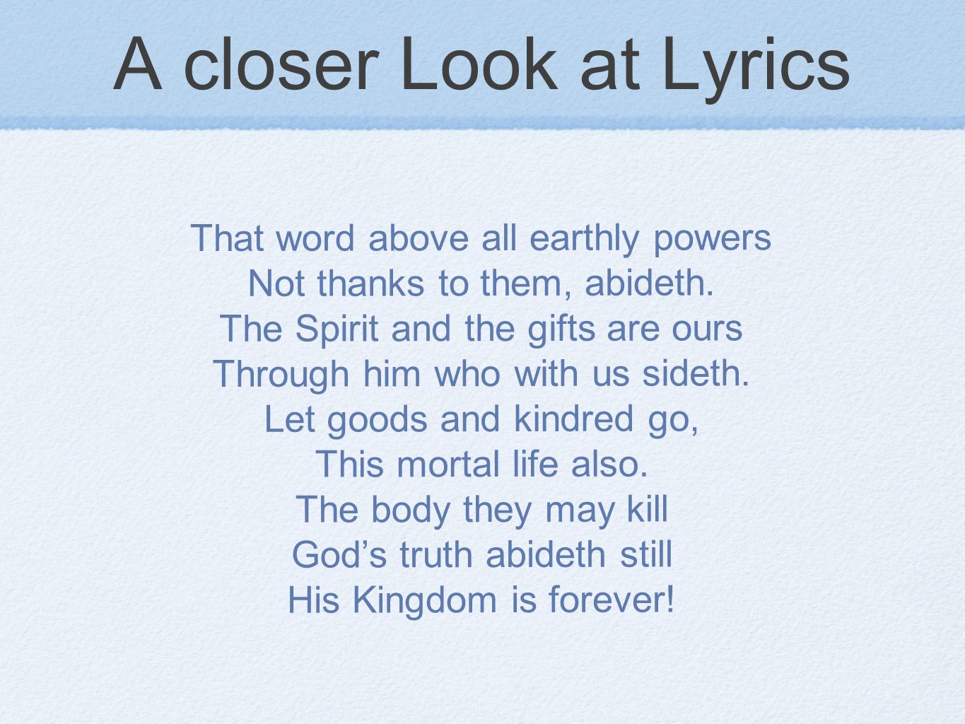 A closer Look at Lyrics That word above all earthly powers Not thanks to them, abideth.