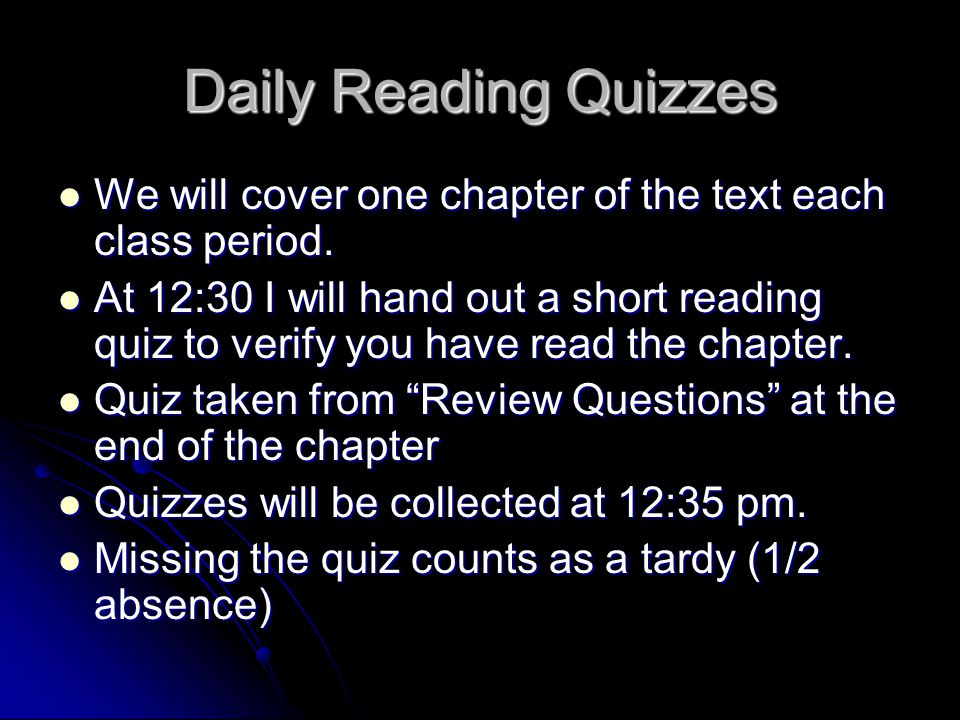 Daily Reading Quizzes We will cover one chapter of the text each class period.
