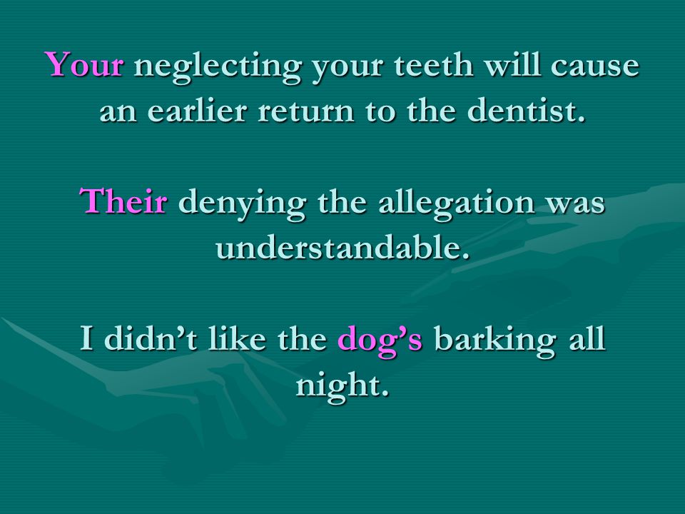 Your neglecting your teeth will cause an earlier return to the dentist.