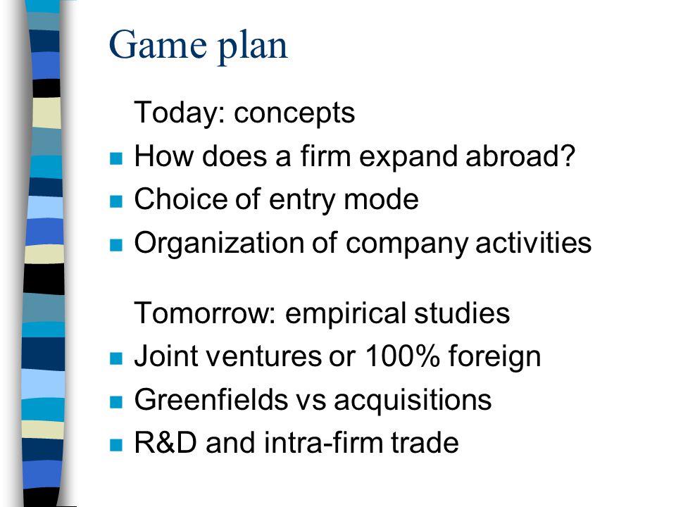 Game plan Today: concepts n How does a firm expand abroad.