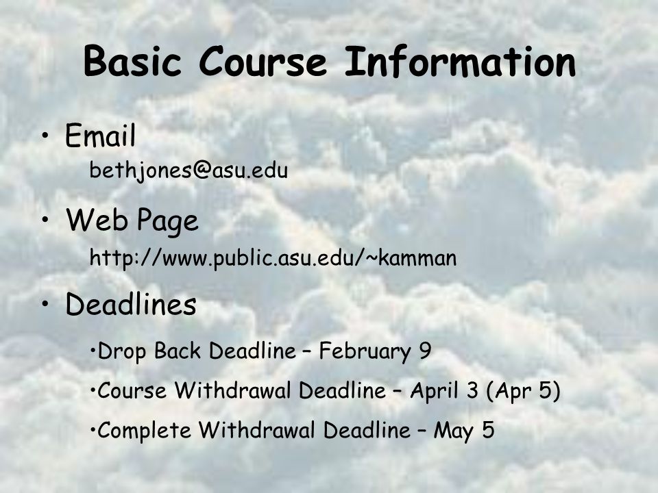 Basic Course Information  Web Page Deadlines   Drop Back Deadline – February 9 Course Withdrawal Deadline – April 3 (Apr 5) Complete Withdrawal Deadline – May 5