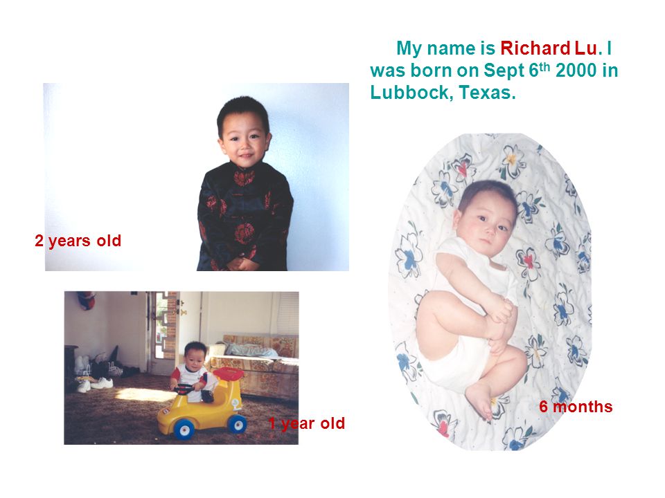 My name is Richard Lu. I was born on Sept 6 th 2000 in Lubbock, Texas.