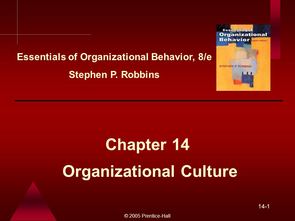 © 2005 Prentice-Hall 14-1 Organizational Culture Chapter 14 Essentials of Organizational Behavior, 8/e Stephen P.