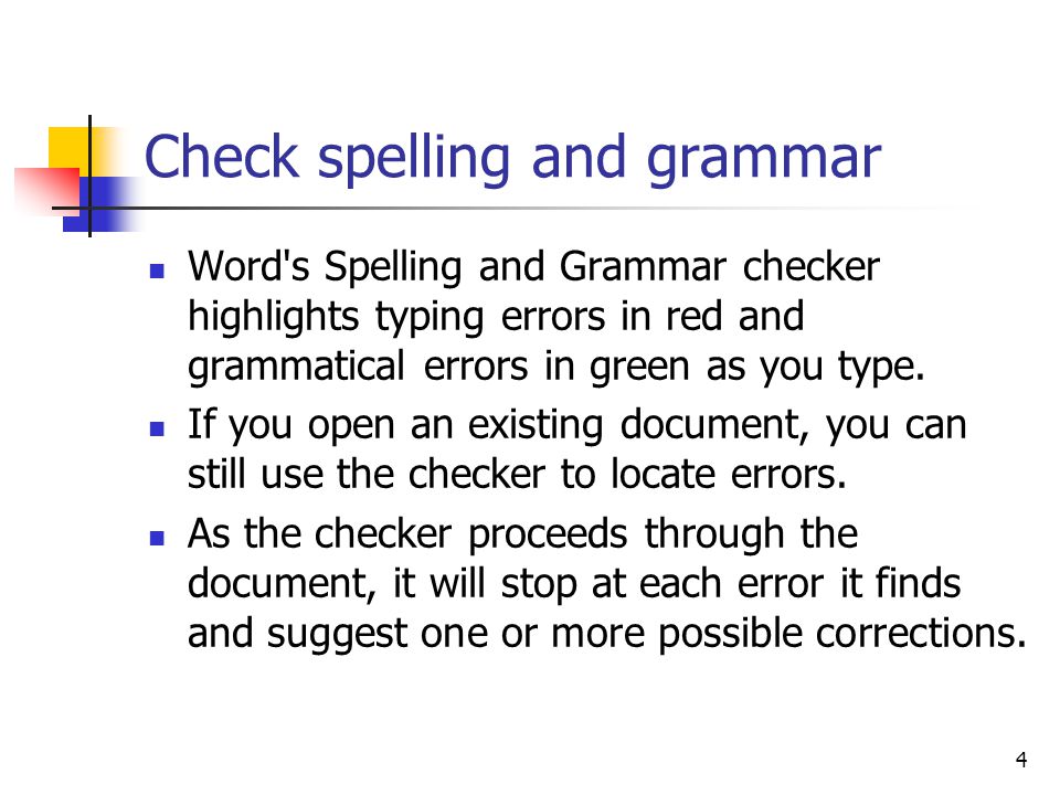 4 Check spelling and grammar Word s Spelling and Grammar checker highlights typing errors in red and grammatical errors in green as you type.