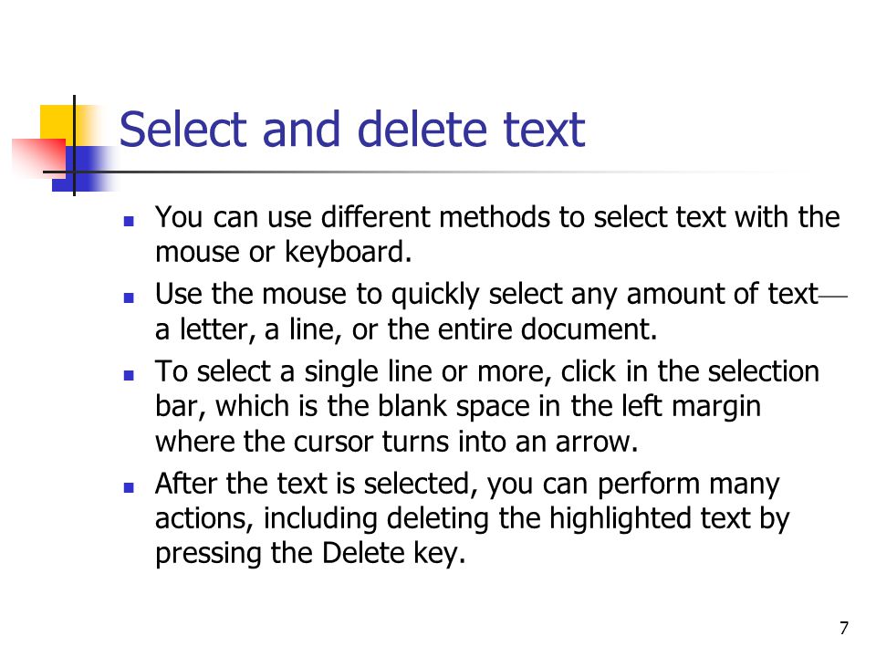 7 Select and delete text You can use different methods to select text with the mouse or keyboard.