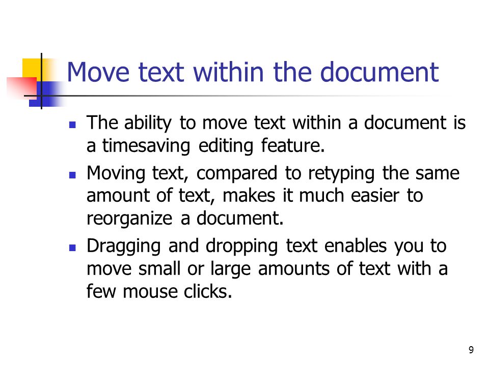 9 Move text within the document The ability to move text within a document is a timesaving editing feature.