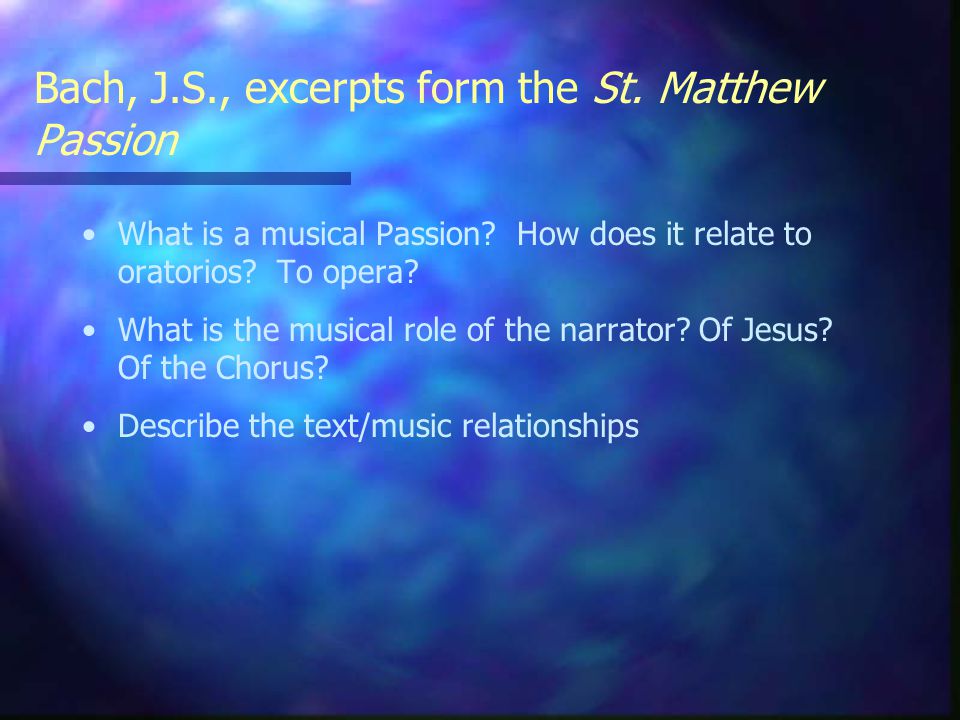 Bach, J.S., excerpts form the St. Matthew Passion What is a musical Passion.