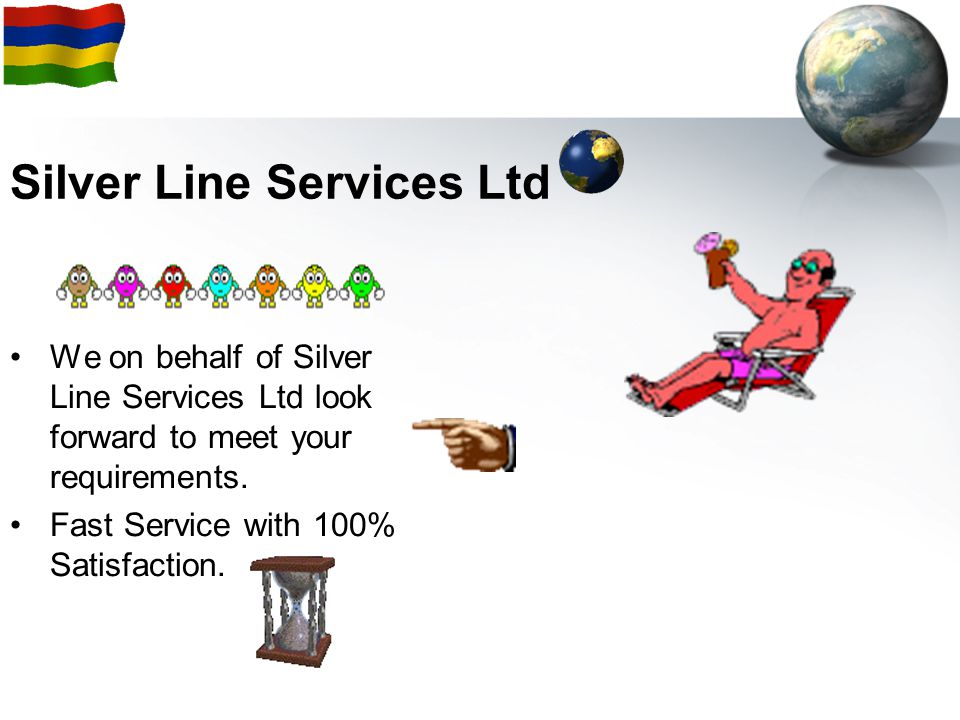 Silver Line Services Ltd We on behalf of Silver Line Services Ltd look forward to meet your requirements.