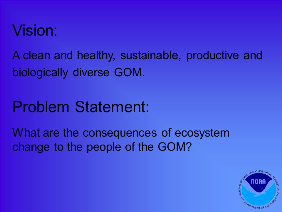 Vision: A clean and healthy, sustainable, productive and biologically diverse GOM.