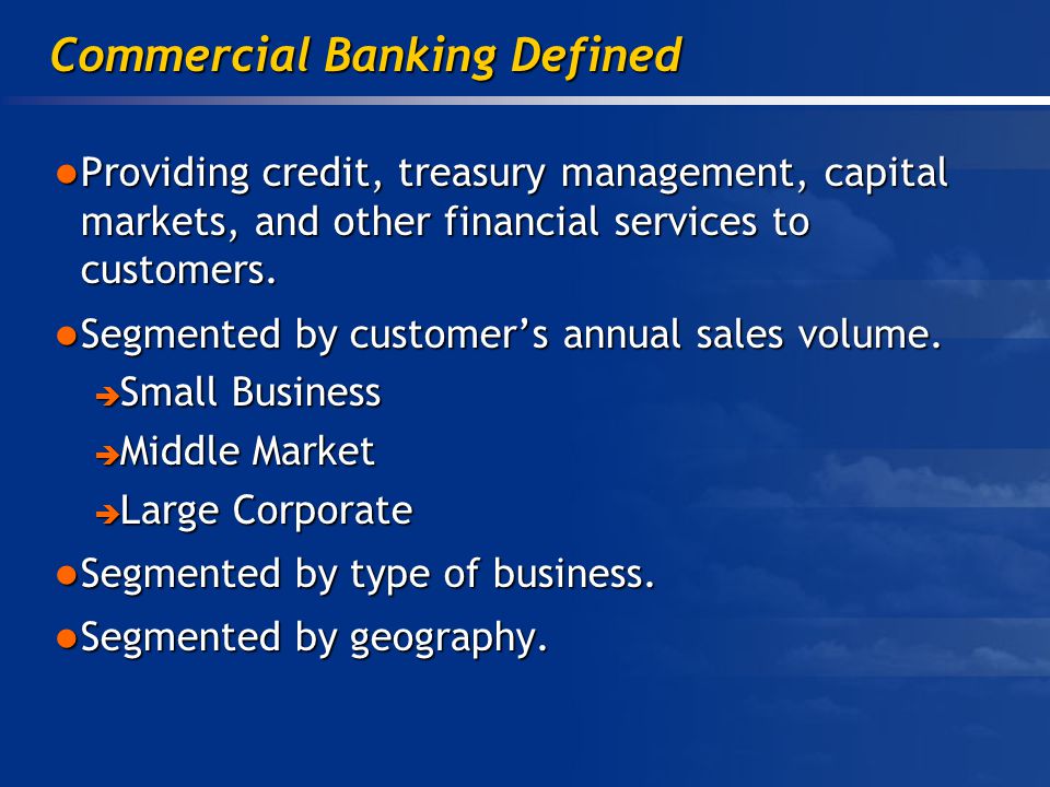 Providing credit, treasury management, capital markets, and other financial services to customers.