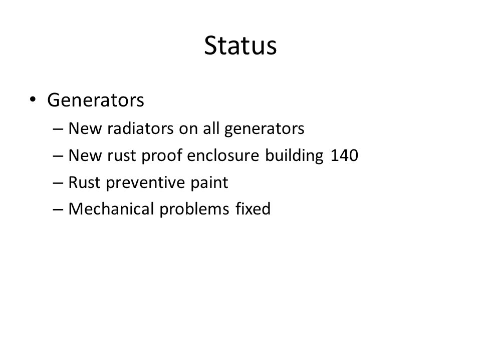 Status Generators – New radiators on all generators – New rust proof enclosure building 140 – Rust preventive paint – Mechanical problems fixed