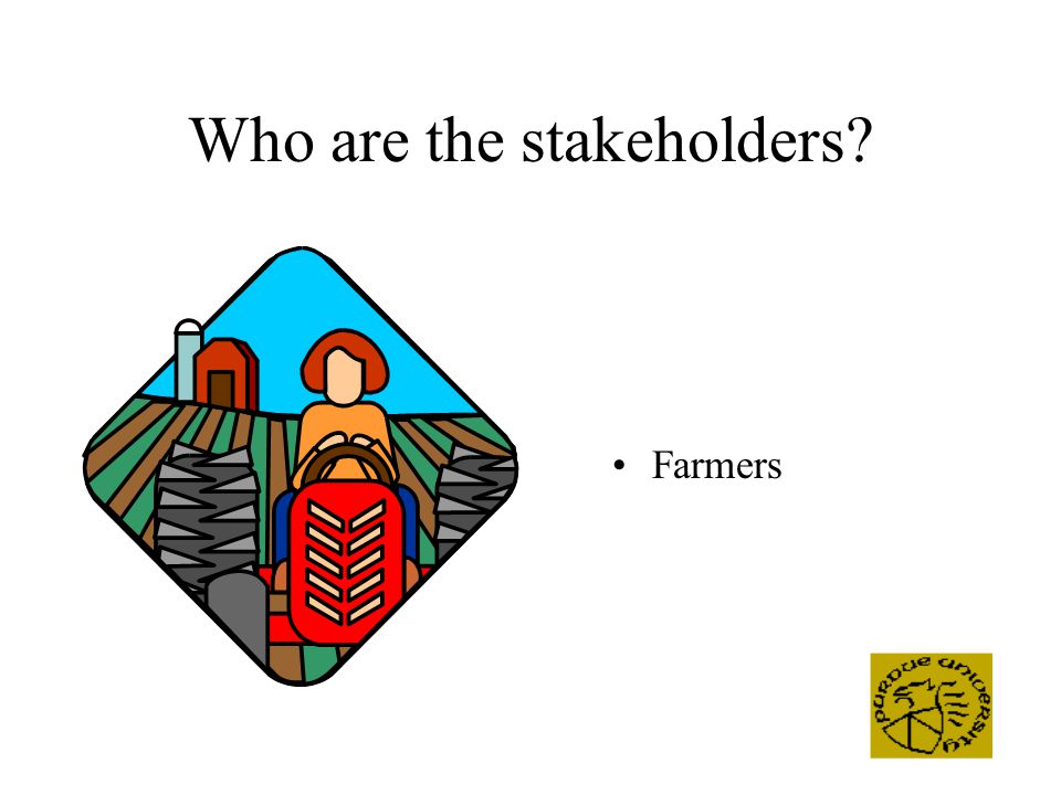 Who are the stakeholders Farmers