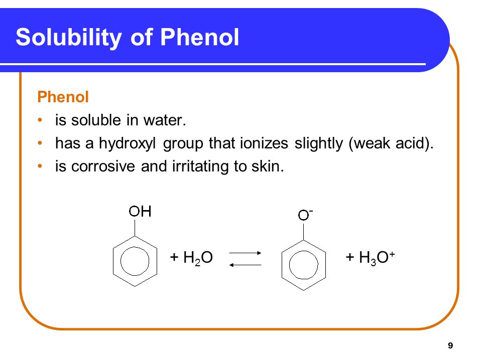 9 Solubility of Phenol Phenol is soluble in water.