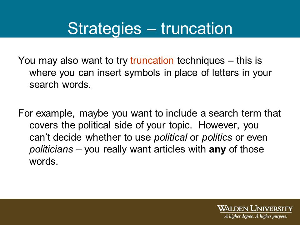 Strategies – truncation You may also want to try truncation techniques – this is where you can insert symbols in place of letters in your search words.