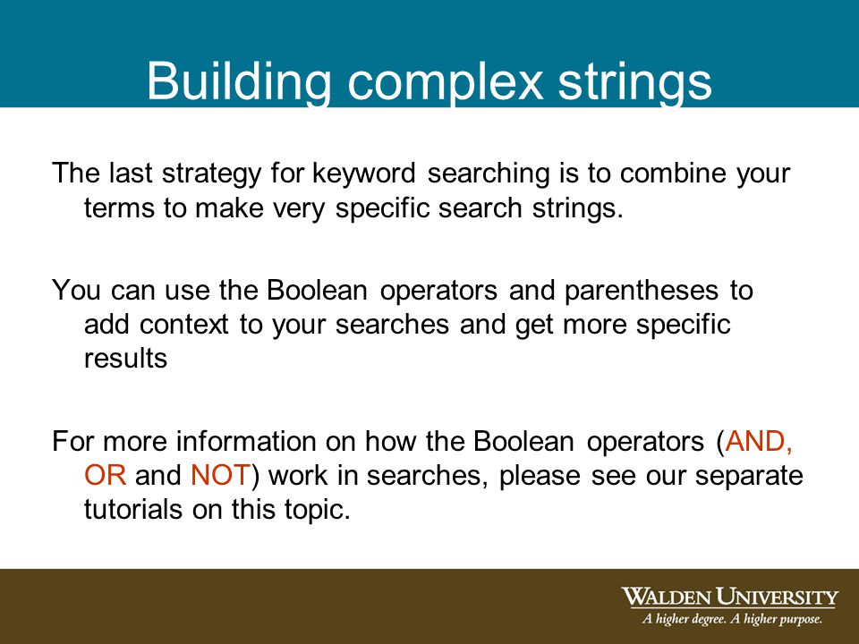 Building complex strings The last strategy for keyword searching is to combine your terms to make very specific search strings.