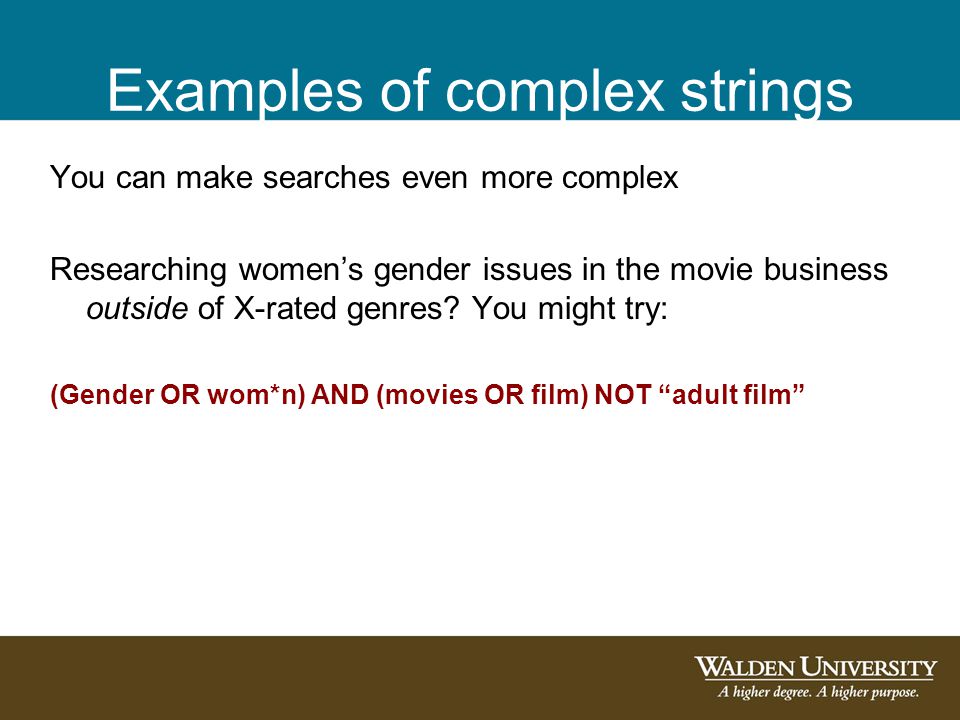 Examples of complex strings You can make searches even more complex Researching women’s gender issues in the movie business outside of X-rated genres.