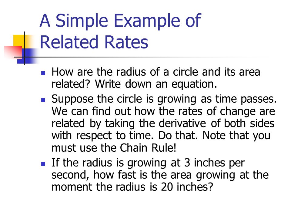 A Simple Example of Related Rates How are the radius of a circle and its area related.