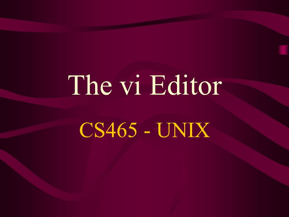 CS465 - UNIX The vi Editor