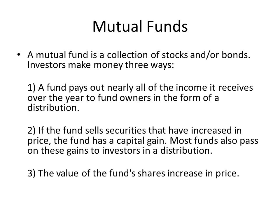 Mutual Funds A mutual fund is a collection of stocks and/or bonds.