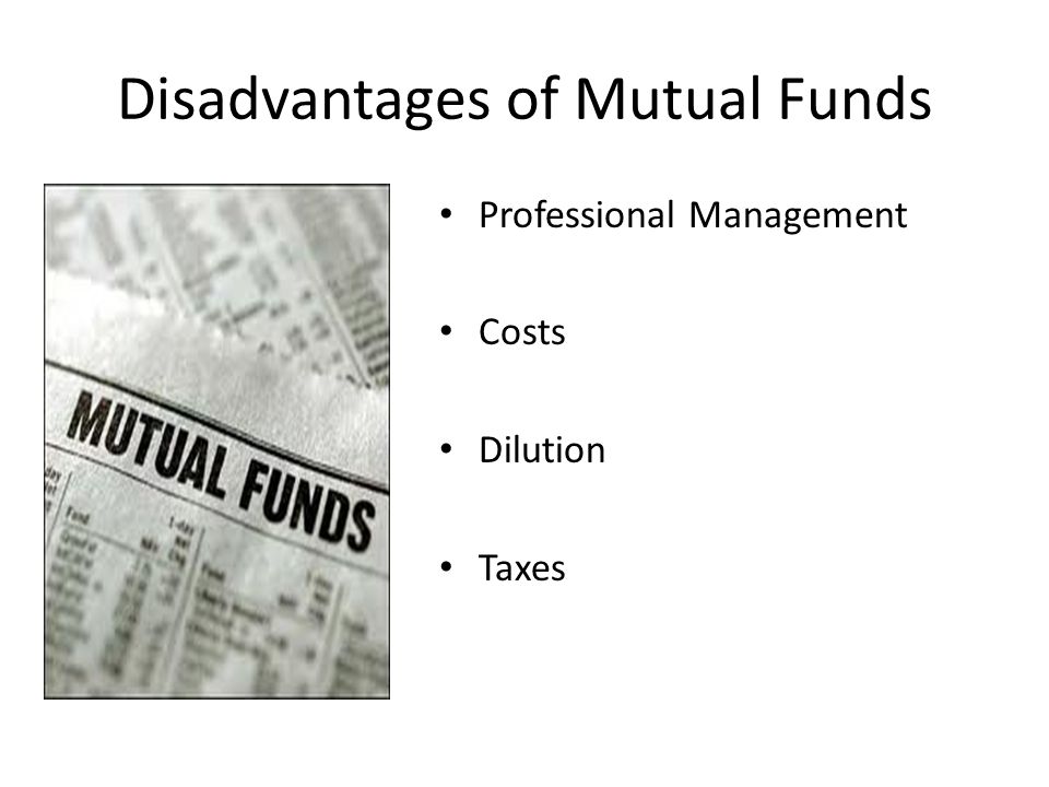 Disadvantages of Mutual Funds Professional Management Costs Dilution Taxes