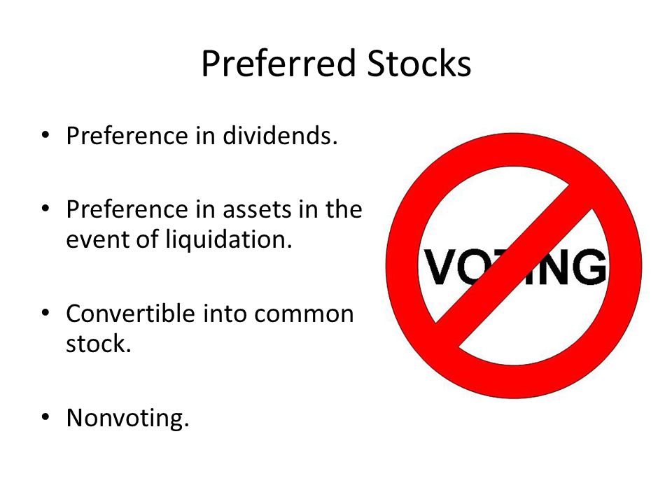 Preferred Stocks Preference in dividends. Preference in assets in the event of liquidation.