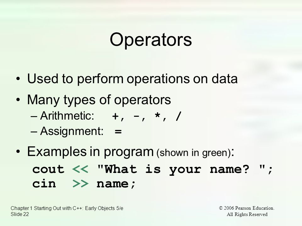 Chapter 1 Starting Out with C++: Early Objects 5/e Slide 22 © 2006 Pearson Education.
