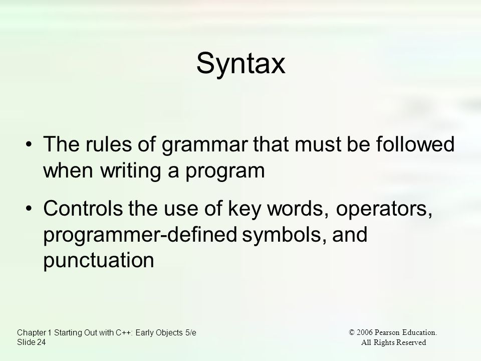 Chapter 1 Starting Out with C++: Early Objects 5/e Slide 24 © 2006 Pearson Education.