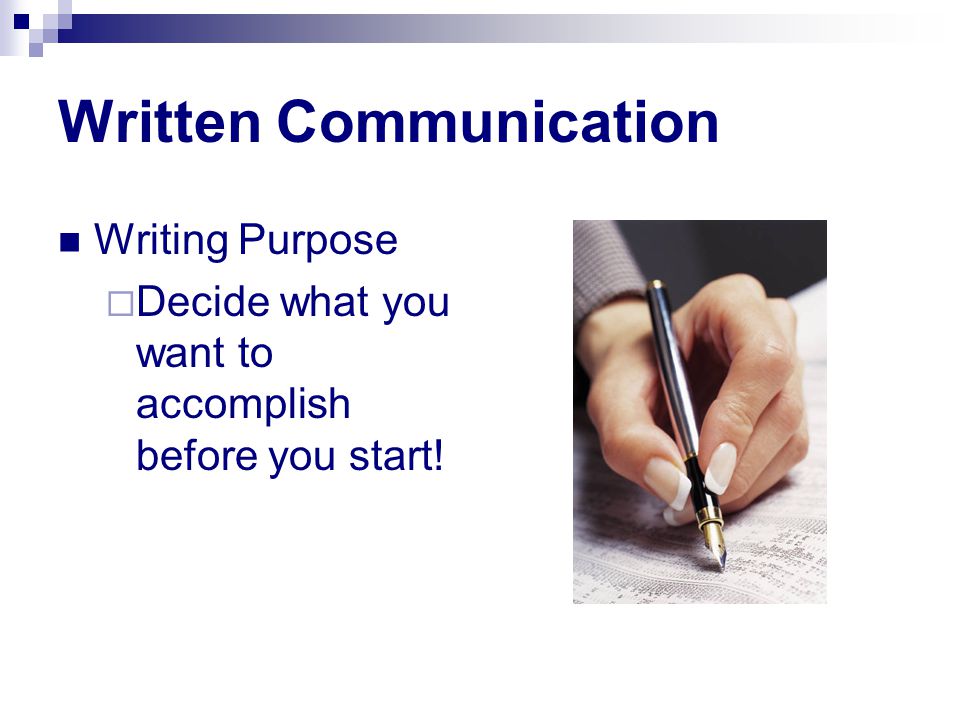Writing Purpose  Decide what you want to accomplish before you start!