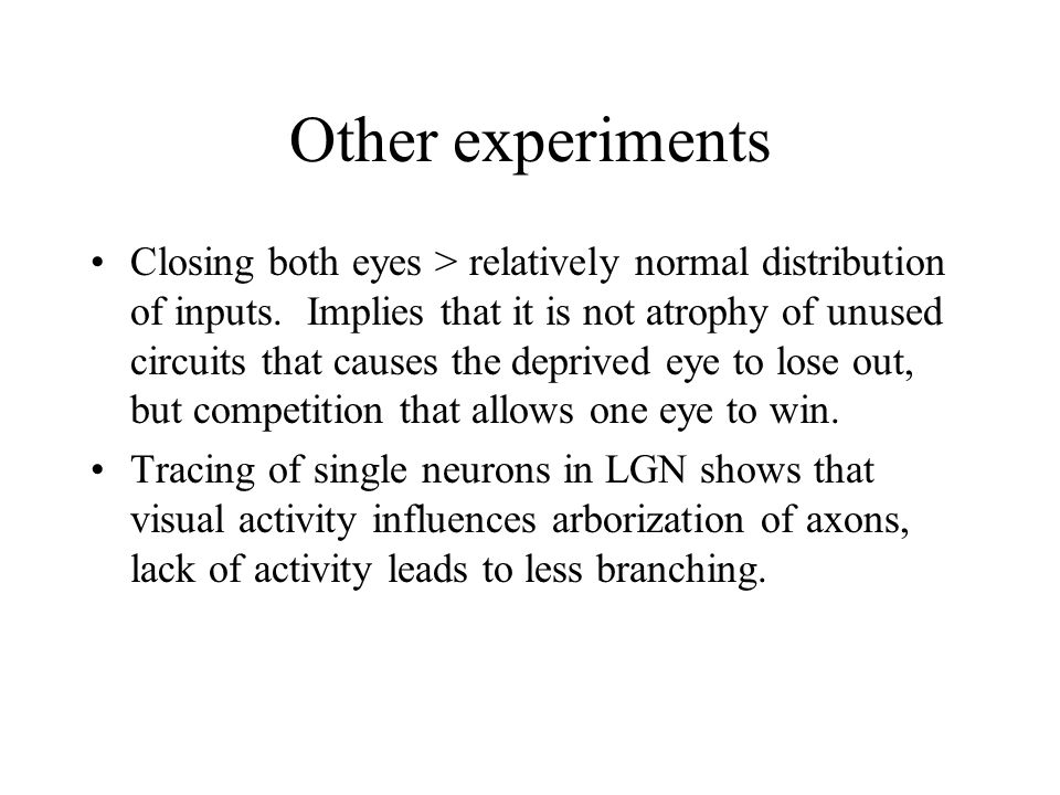 Other experiments Closing both eyes > relatively normal distribution of inputs.