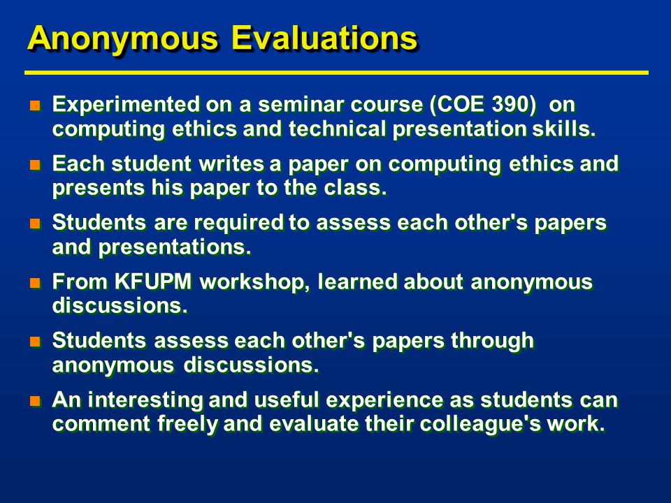 Anonymous Evaluations n Experimented on a seminar course (COE 390) on computing ethics and technical presentation skills.