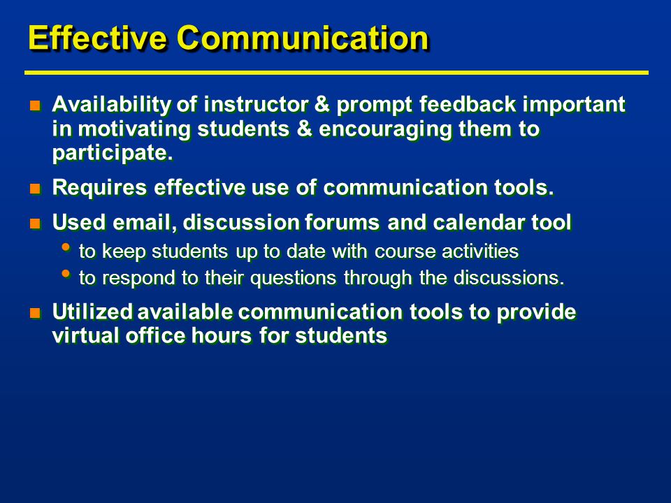 Effective Communication n Availability of instructor & prompt feedback important in motivating students & encouraging them to participate.