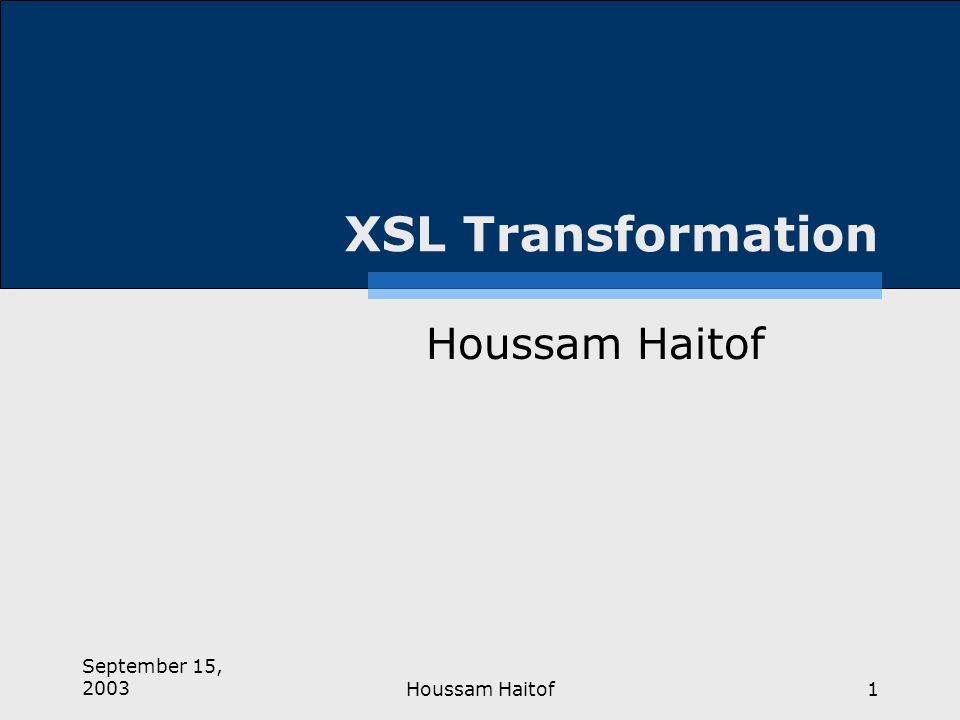 September 15, 2003Houssam Haitof1 XSL Transformation Houssam Haitof