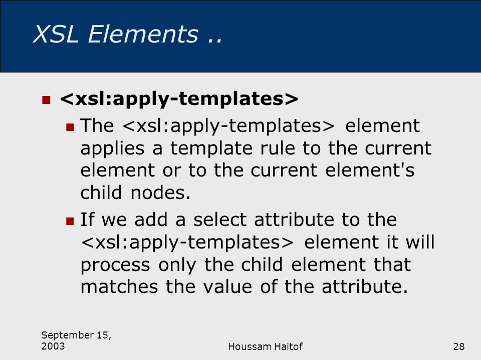 September 15, 2003Houssam Haitof28 XSL Elements..