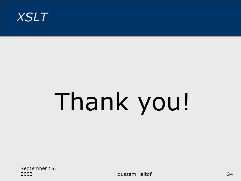 September 15, 2003Houssam Haitof34 XSLT Thank you!