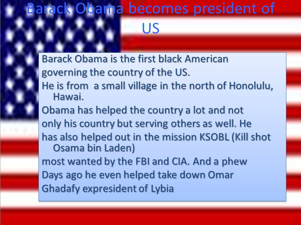 Barack Obama becomes president of US Barack Obama is the first black American governing the country of the US.