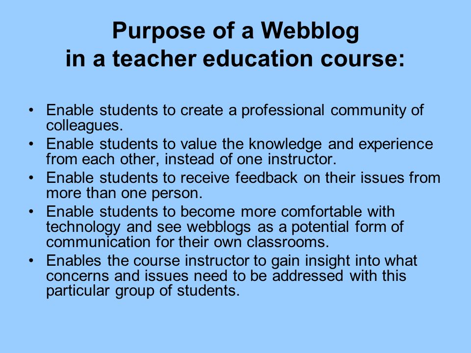 Purpose of a Webblog in a teacher education course: Enable students to create a professional community of colleagues.