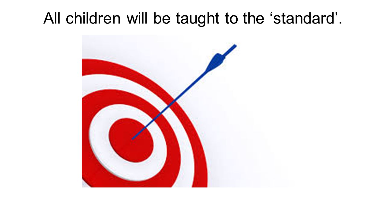 All children will be taught to the ‘standard’.