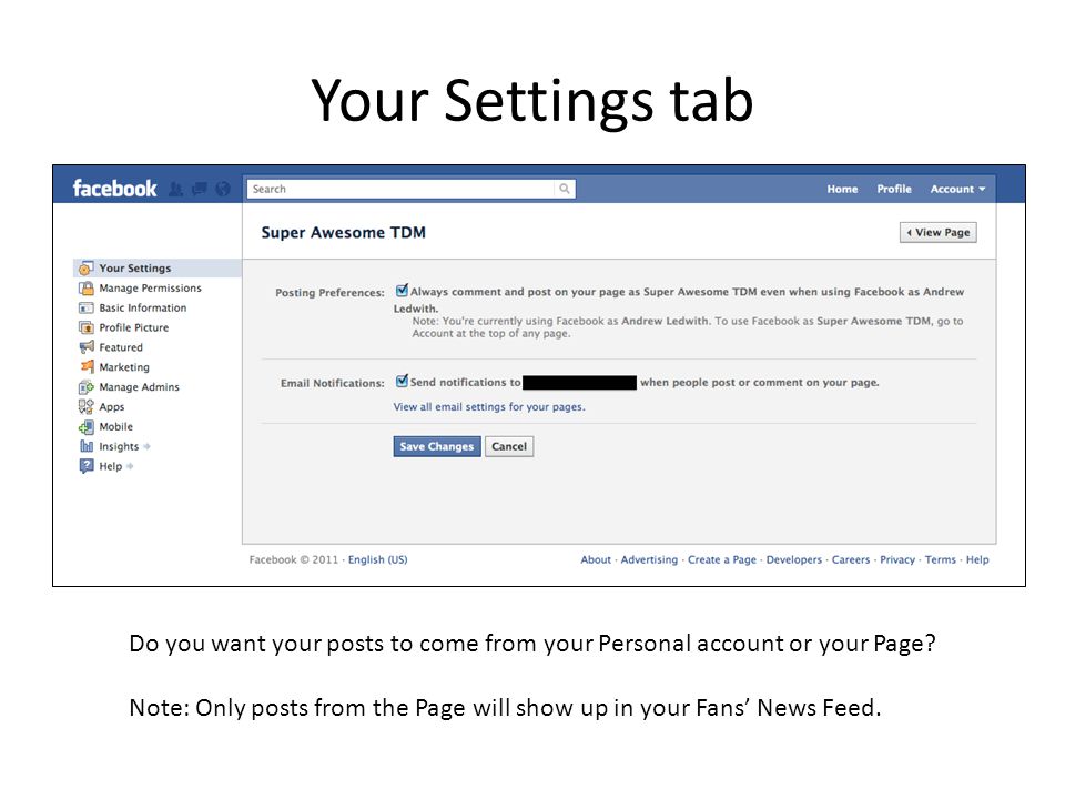 Your Settings tab Do you want your posts to come from your Personal account or your Page.