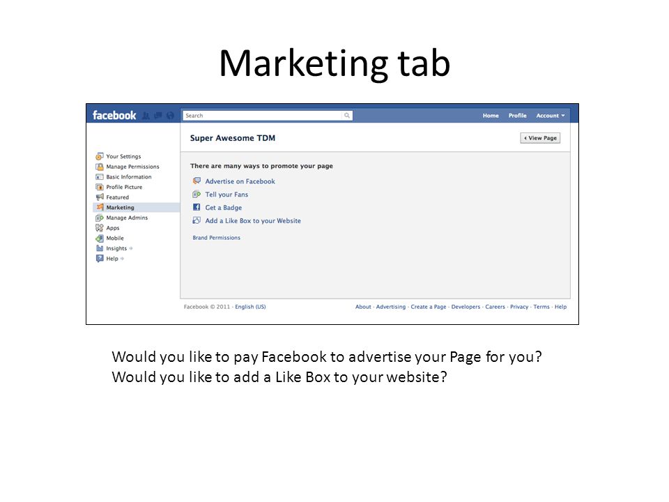 Marketing tab Would you like to pay Facebook to advertise your Page for you.