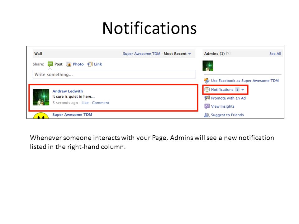Notifications Whenever someone interacts with your Page, Admins will see a new notification listed in the right-hand column.