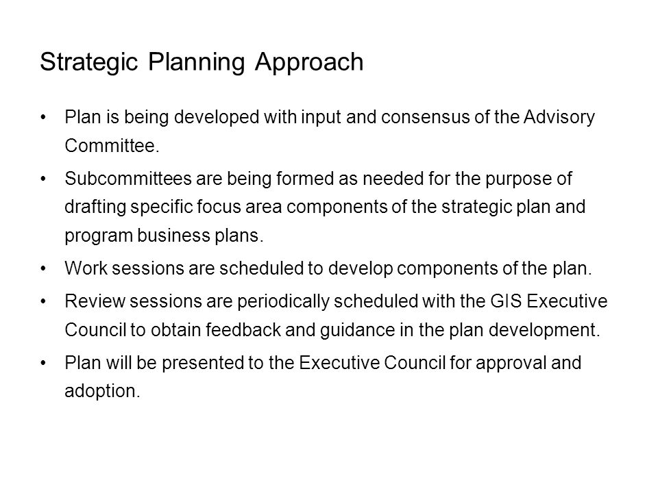 Strategic Planning Approach Plan is being developed with input and consensus of the Advisory Committee.