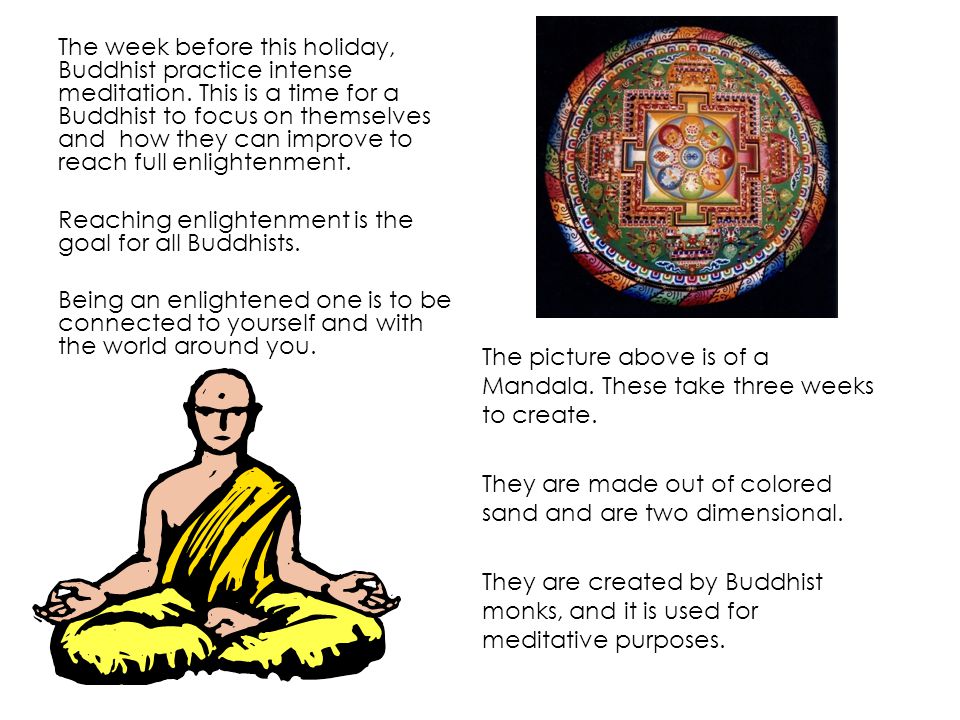 The week before this holiday, Buddhist practice intense meditation.