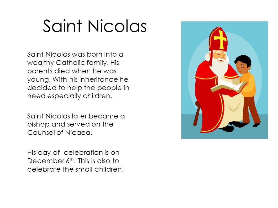 Saint Nicolas Saint Nicolas was born into a wealthy Catholic family.