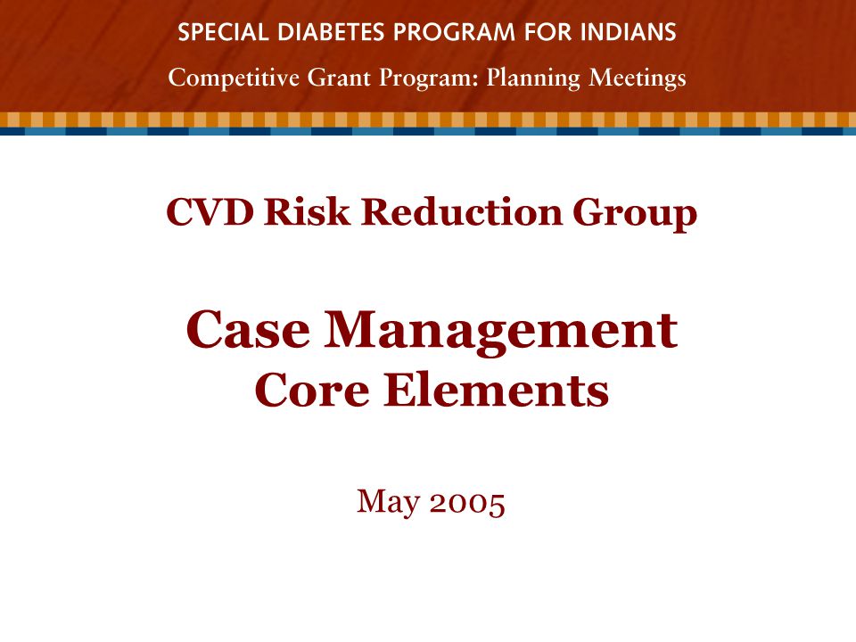 CVD Risk Reduction Group Case Management Core Elements May 2005