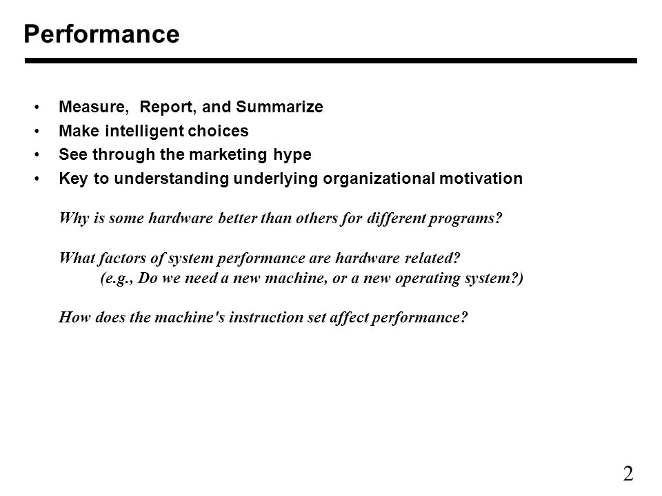 2 Measure, Report, and Summarize Make intelligent choices See through the marketing hype Key to understanding underlying organizational motivation Why is some hardware better than others for different programs.