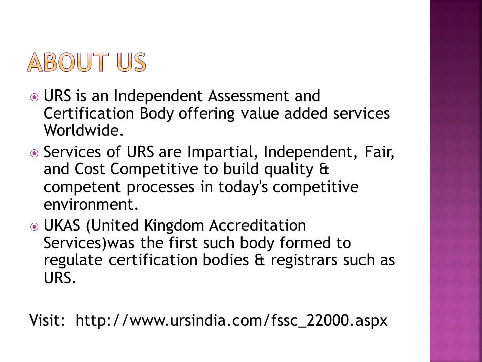  URS is an Independent Assessment and Certification Body offering value added services Worldwide.