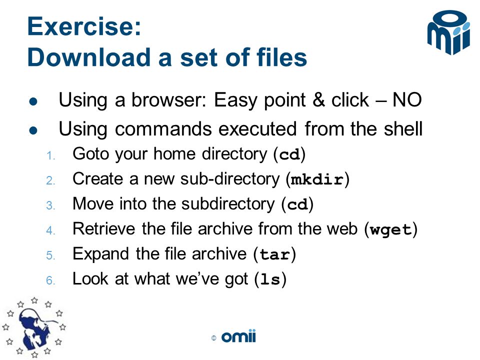 © Exercise: Download a set of files Using a browser: Easy point & click – NO Using commands executed from the shell 1.
